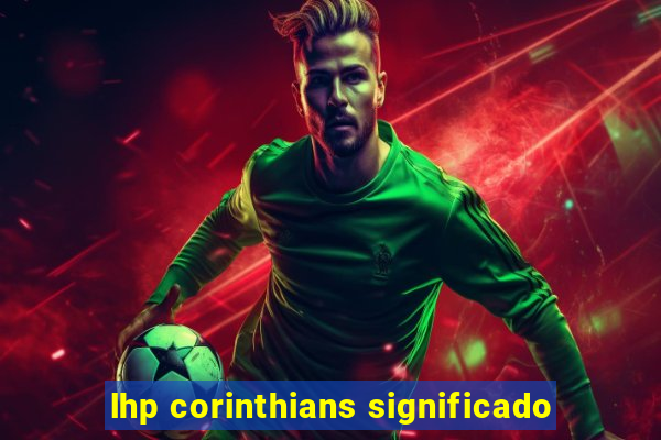 lhp corinthians significado